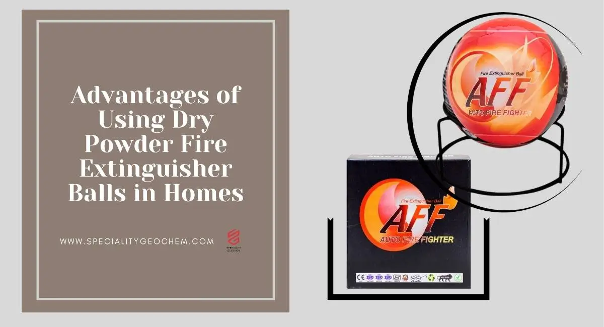 Advantages of Using Dry Powder Fire Extinguisher Balls in Homes