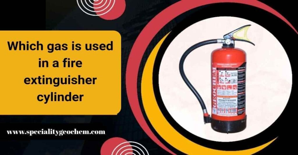 Which gas is used in a fire extinguisher cylinder?