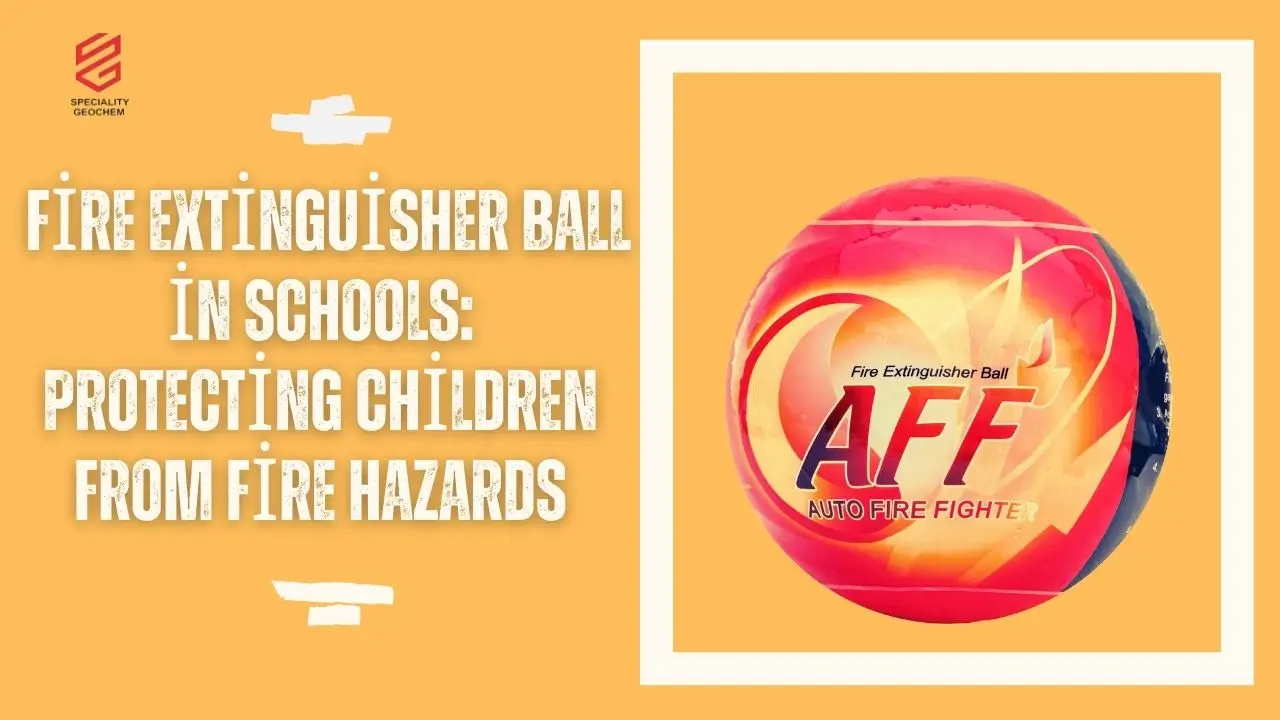 Fire Extinguisher Ball in Schools: Protecting Children from Fire Hazards
