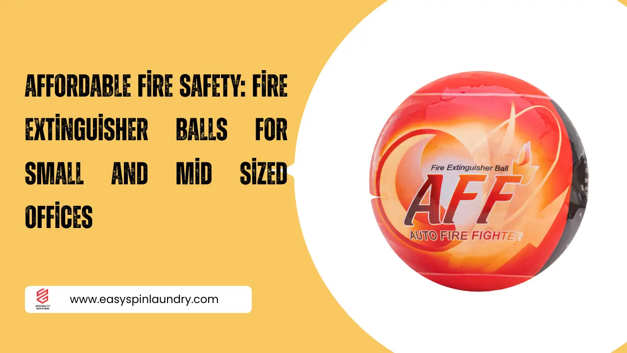 Affordable Fire Safety: Fire Extinguisher Balls for Small and Mid Sized Offices