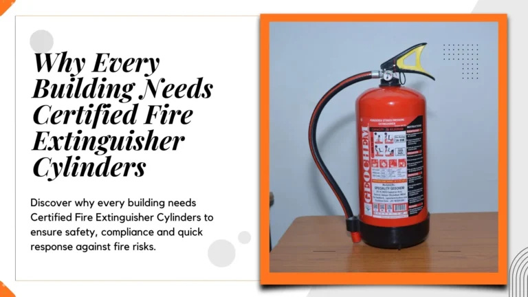 Why Every Building Needs Certified Fire Extinguisher Cylinders