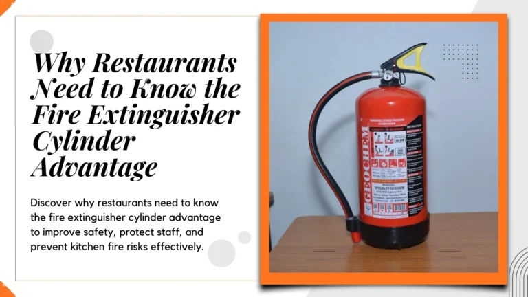 Why Restaurants Need to Know the Fire Extinguisher Cylinder Advantage